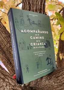 Acompañando en el camino de la crianza de 0 a 10 años, la aventura, arte, tarea de ser padres en el siglo XXI